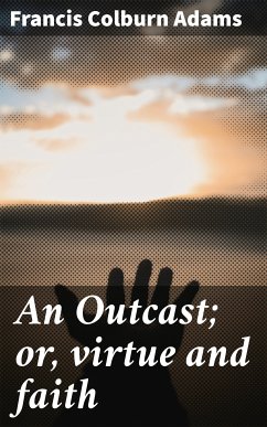 An Outcast; or, virtue and faith (eBook, ePUB) - Adams, Francis Colburn