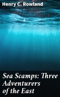 Sea Scamps: Three Adventurers of the East (eBook, ePUB) - Rowland, Henry C.