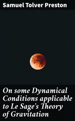 Cover On some Dynamical Conditions applicable to Le Sage's Theory of Gravitation (eBook, ePUB)