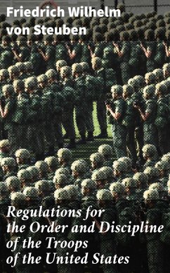 Regulations for the Order and Discipline of the Troops of the United States (eBook, ePUB) - Steuben, Friedrich Wilhelm von
