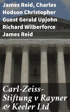 Carl-Zeiss-Stiftung v Rayner & Keeler Ltd (eBook, ePUB) - Reid, James; Reid, Charles Hodson Christopher Guest Gerald Upjohn Richard Wilberforce James