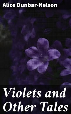 Violets and Other Tales (eBook, ePUB) - Dunbar-Nelson, Alice