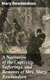 A Narrative of the Captivity, Sufferings, and Removes of Mrs. Mary Rowlandson (eBook, ePUB)