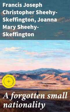 A forgotten small nationality (eBook, ePUB) - Sheehy-Skeffington, Francis Joseph Christopher; Sheehy-Skeffington, Joanna Mary