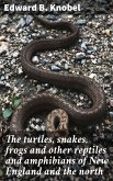 The turtles, snakes, frogs and other reptiles and amphibians of New England and the north (eBook, ePUB)