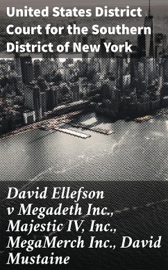 David Ellefson v Megadeth Inc., Majestic IV, Inc., MegaMerch Inc., David Mustaine (eBook, ePUB) - United States District Court for the Southern District of New York