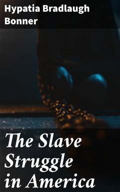The Slave Struggle in America (eBook, ePUB) - Bonner, Hypatia Bradlaugh