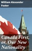 Canada First, or, Our New Nationality (eBook, ePUB)