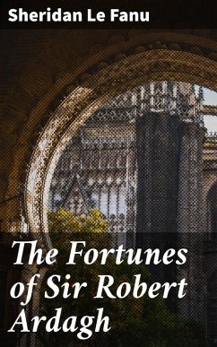 The Fortunes of Sir Robert Ardagh (eBook, ePUB) - Fanu, Sheridan Le