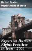 Report on Human Rights Practices in Iran - 2006 (eBook, ePUB)