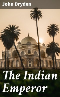 The Indian Emperor (eBook, ePUB) - Dryden, John