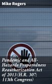 Pandemic and All-Hazards Preparedness Reauthorization Act of 2013 (H.R. 307; 113th Congress) (eBook, ePUB)