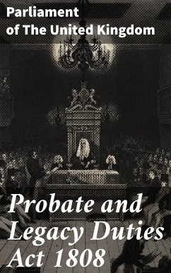 Probate and Legacy Duties Act 1808 (eBook, ePUB) - Parliament of The United Kingdom