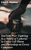 YouTube War: Fighting in a World of Cameras in Every Cell Phone and Photoshop on Every Computer (eBook, ePUB)