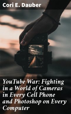 YouTube War: Fighting in a World of Cameras in Every Cell Phone and Photoshop on Every Computer (eBook, ePUB) - Dauber, Cori E.