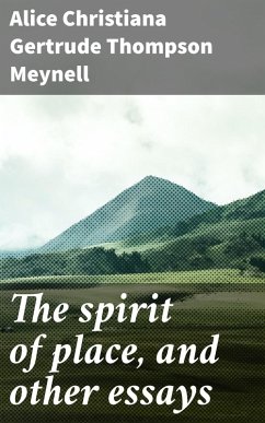 The spirit of place, and other essays (eBook, ePUB) - Meynell, Alice Christiana Gertrude Thompson
