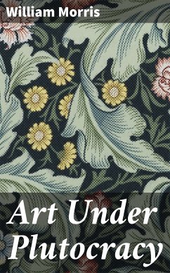 Art Under Plutocracy (eBook, ePUB) - Morris, William