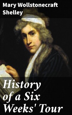 History of a Six Weeks' Tour (eBook, ePUB) - Shelley, Mary Wollstonecraft