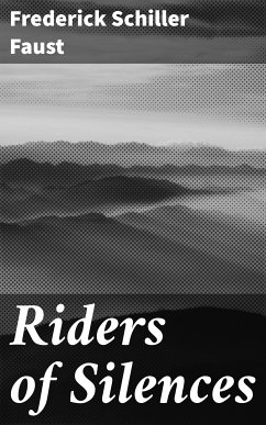 Riders of Silences (eBook, ePUB) - Faust, Frederick Schiller