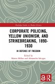 Corporate Policing, Yellow Unionism, and Strikebreaking, 1890-1930 (eBook, PDF)