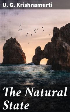 The Natural State (eBook, ePUB) - Krishnamurti, U. G.