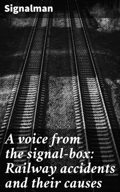 A voice from the signal-box: Railway accidents and their causes (eBook, ePUB) - Signalman