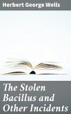 The Stolen Bacillus and Other Incidents (eBook, ePUB)
