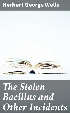 The Stolen Bacillus and Other Incidents (eBook, ePUB) - Wells, Herbert George