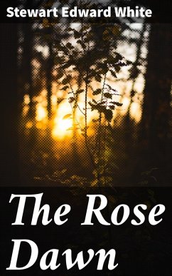 The Rose Dawn (eBook, ePUB) - White, Stewart Edward