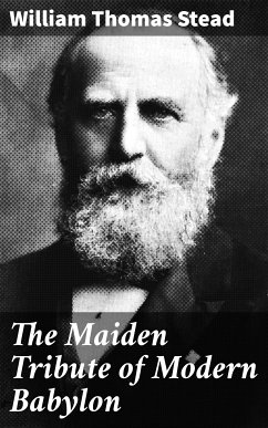 The Maiden Tribute of Modern Babylon (eBook, ePUB) - Stead, William Thomas