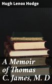 A Memoir of Thomas C. James, M. D (eBook, ePUB)