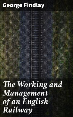 The Working and Management of an English Railway (eBook, ePUB) - Findlay, George