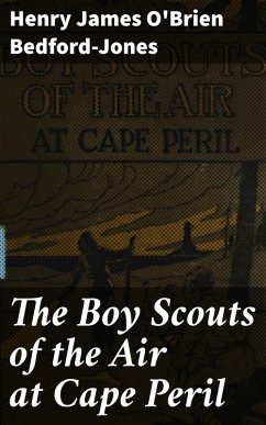 The Boy Scouts of the Air at Cape Peril (eBook, ePUB) - Bedford-Jones, Henry James O'Brien