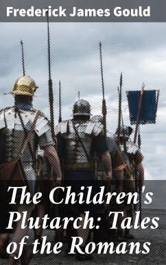 The Children's Plutarch: Tales of the Romans (eBook, ePUB) - Gould, Frederick James