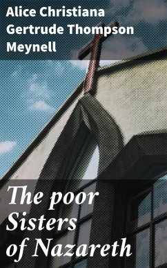 The poor Sisters of Nazareth (eBook, ePUB) - Meynell, Alice Christiana Gertrude Thompson