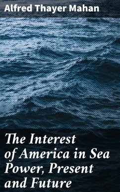 Cover The Interest of America in Sea Power, Present and Future (eBook, ePUB)