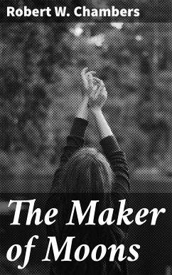 The Maker of Moons (eBook, ePUB) - Chambers, Robert W.