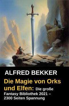 Cover Die Magie von Orks und Elfen: Die große Fantasy Bibliothek 2021 - 2300 Seiten Spannung (eBook, ePUB)