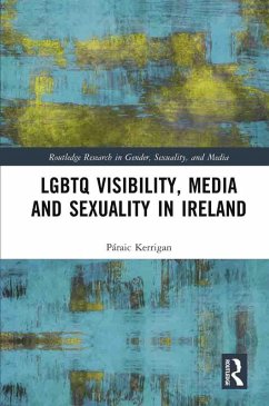 LGBTQ Visibility, Media and Sexuality in Ireland (eBook, ePUB) - Kerrigan, Páraic