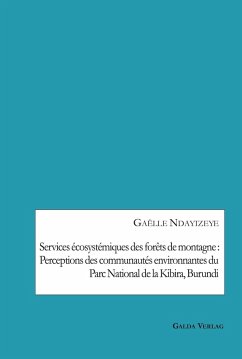 Services écosystémiques des forêts de montagne : Perceptions des communautés environnantes du Parc National de la Kibira, Burundi (eBook, PDF) - Ndayizeye, Gaëlle