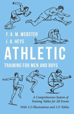 Athletic Training for Men and Boys - A Comprehensive System of Training Tables for All Events (eBook, ePUB) - Webster, F. A. M.; Heys, J. A.; Close, A. W.