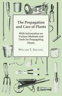 The Propagation and Care of Plants - With Information on Various Methods and Tools for Propagating Plants (eBook, ePUB) - Skilling, William T.