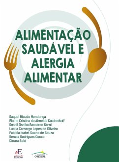 Alimentação saudável e alergia alimentar (eBook, ePUB) - Mendonça, Raquel Bicudo; Kotchetkoff, Elaine Cristina de Almeida; Sarni, Roseli Oselka Saccardo; Oliveira, Lucila Camargo Lopes de; Souza, Fabíola Isabel Suano de; Cocco, Renata Rodrigues; Solé, Dirceu