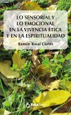 Lo sensorial y lo emocional en la vivencia ética y en la espiritualiad (eBook, ePUB)