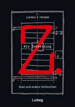 Z. wie Zersetzung. Stasi und andere Verbrechen (eBook, ePUB) - Fromm, Ludwig P.