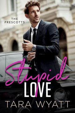 Stupid Love (The Prescotts, #1) (eBook, ePUB) - Wyatt, Tara