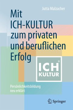 Mit ICH-KULTUR zum privaten und beruflichen Erfolg - Malzacher, Jutta