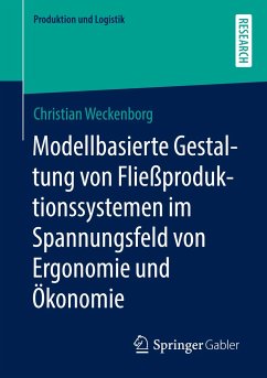 Modellbasierte Gestaltung von Fließproduktionssystemen im Spannungsfeld von Ergonomie und Ökonomie - Weckenborg, Christian