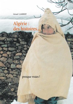 Algérie : des histoires presque vraies! - Lambert, Gérard