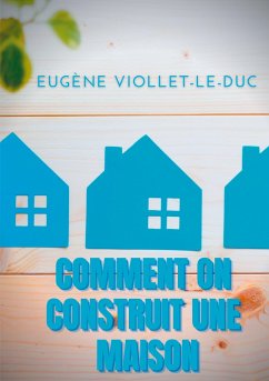 Comment on construit une maison - Viollet-le-Duc, Eugène